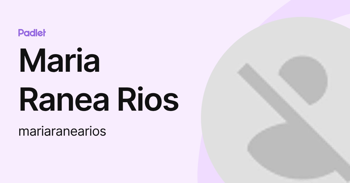 Maria Ranea Rios (mariaranearios) profile | Padlet
