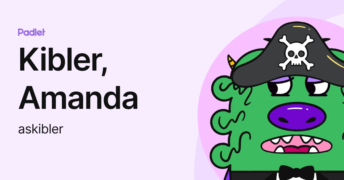 Kibler, Amanda (askibler) profile | Padlet