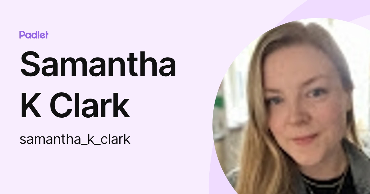 Samantha K Clark (samantha_k_clark) profile | Padlet