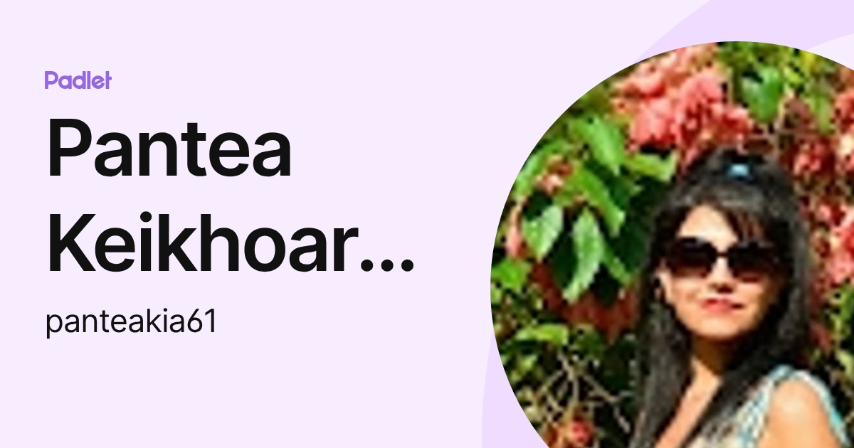 Pantea Keikhoarokiani (panteakia61) profile | Padlet