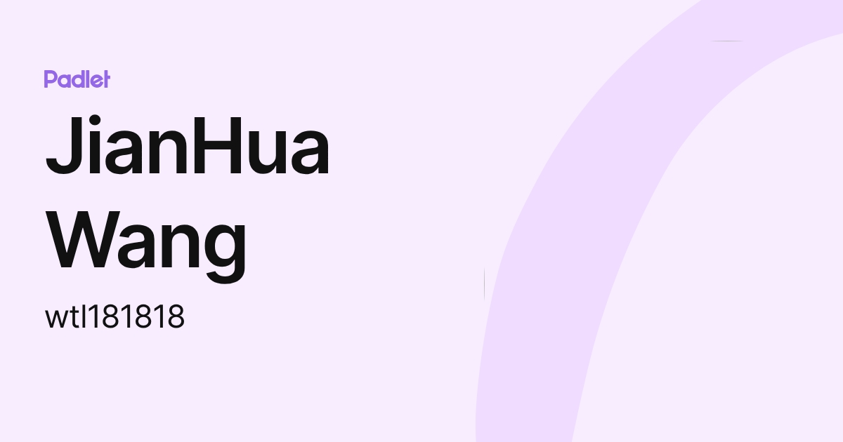 JianHua Wang (wtl181818) profile | Padlet