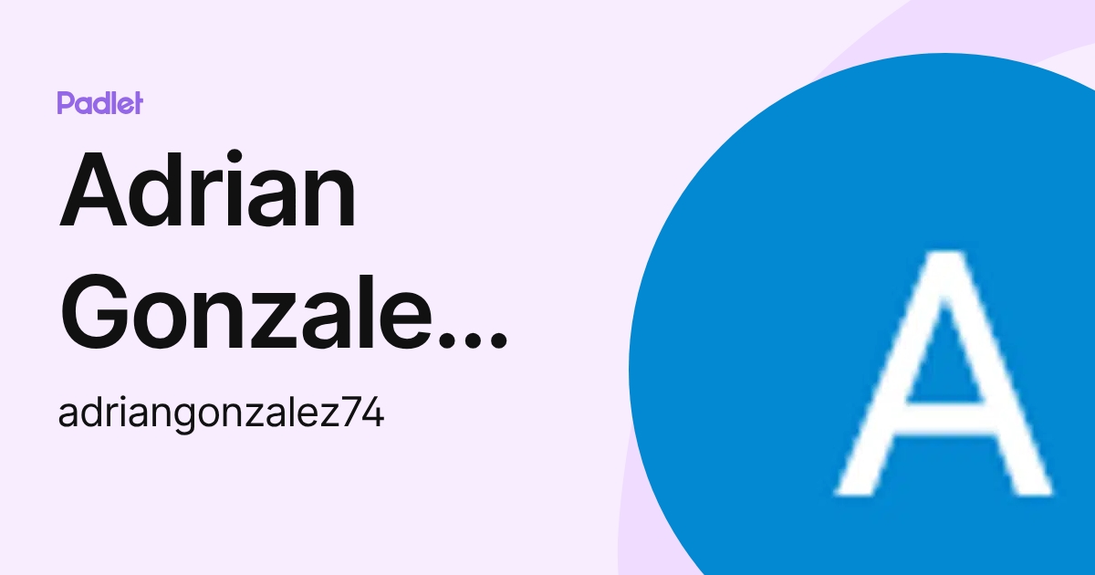 Adrian Gonzalez Lopez (adriangonzalez74) profile | Padlet
