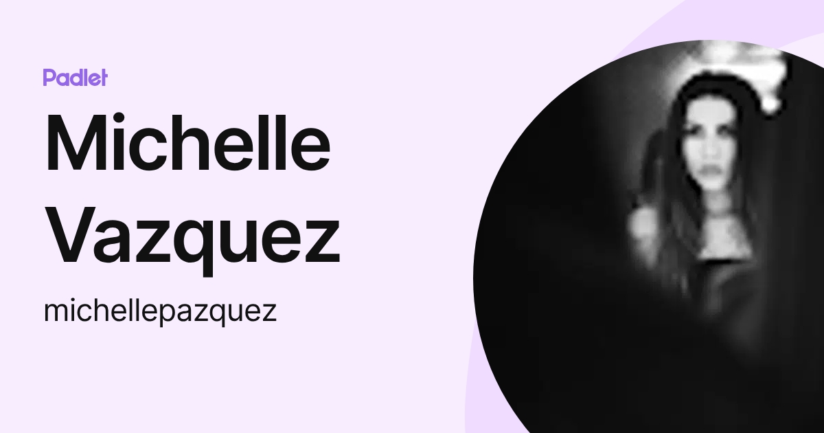 Michelle Vazquez (michellepazquez) profile | Padlet