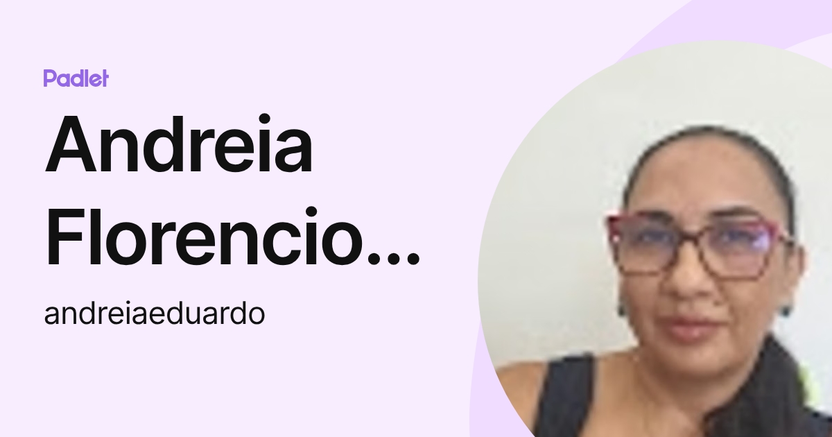 Andreia Florencio Eduardo De Deus (andreiaeduardo) profile | Padlet