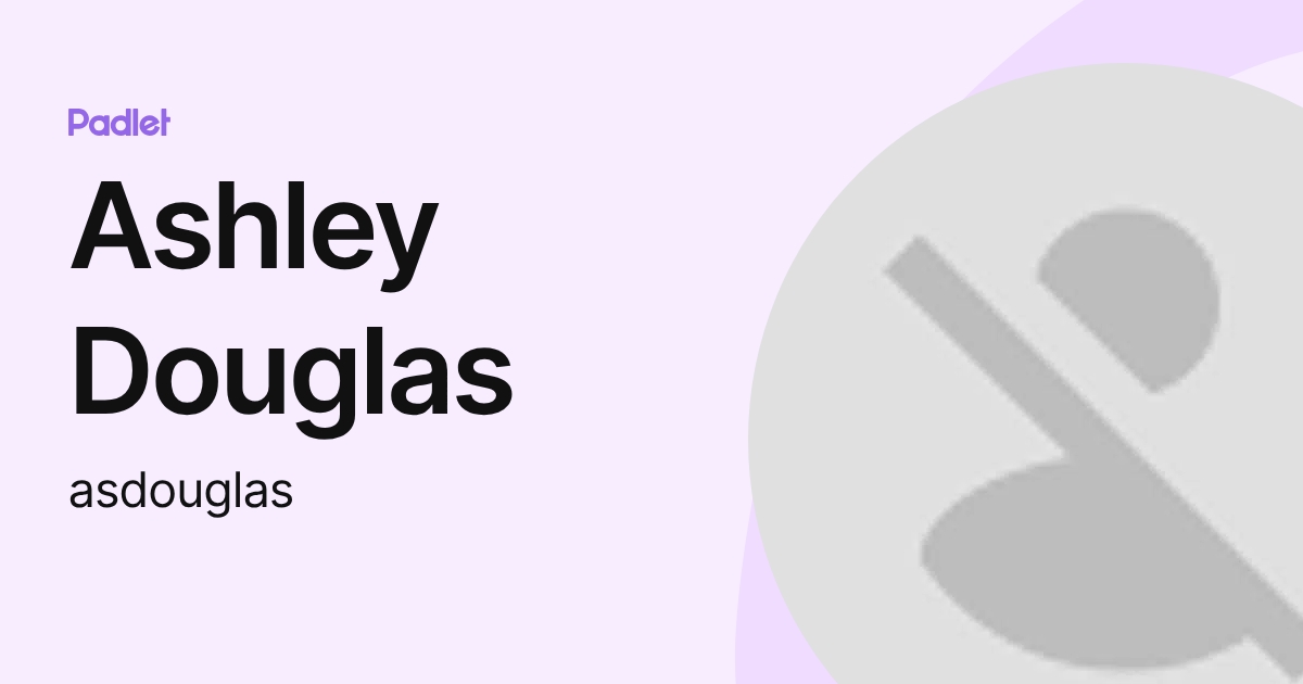 Ashley Douglas (asdouglas) profile | Padlet