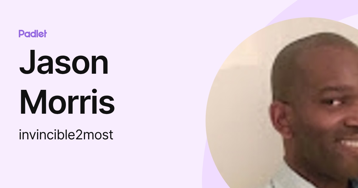 Jason Morris (invincible2most) profile | Padlet