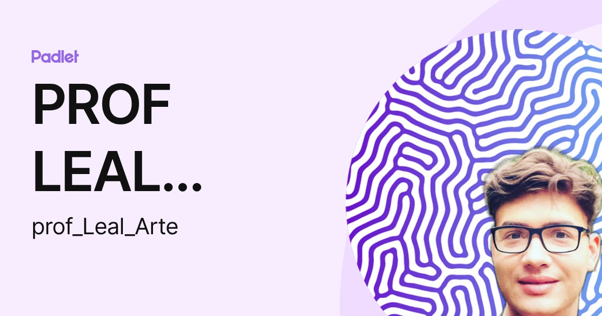 PROF LEAL ARTE (prof_Leal_Arte) profile | Padlet