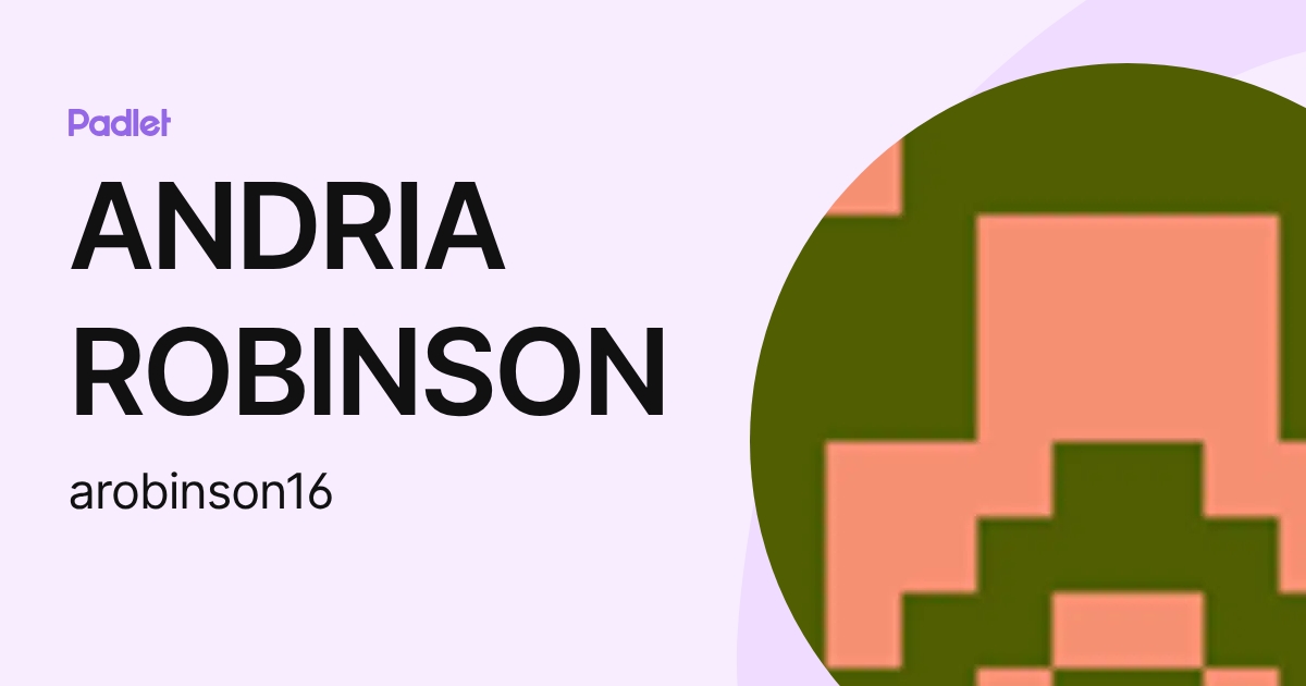 ANDRIA ROBINSON (arobinson16) profile | Padlet