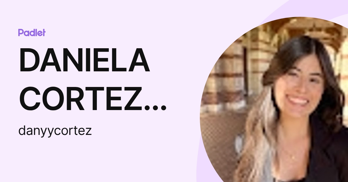 DANIELA CORTEZ BRAVO (danyycortez) profile | Padlet