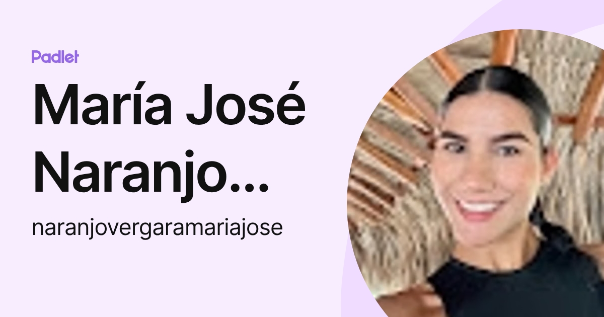 María José Naranjo Vergara (naranjovergaramariajose) profile | Padlet