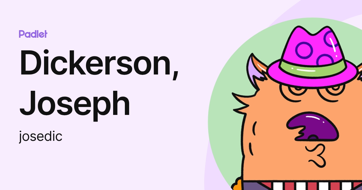 Dickerson, Joseph (josedic) profile | Padlet