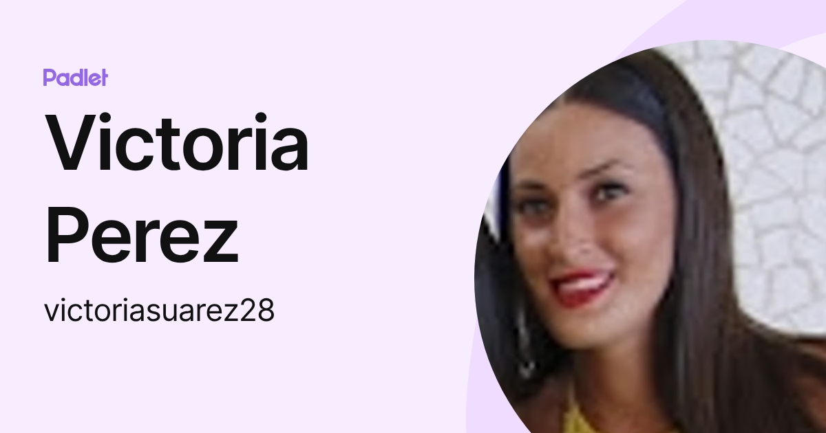 Victoria Perez (victoriasuarez28) profile | Padlet