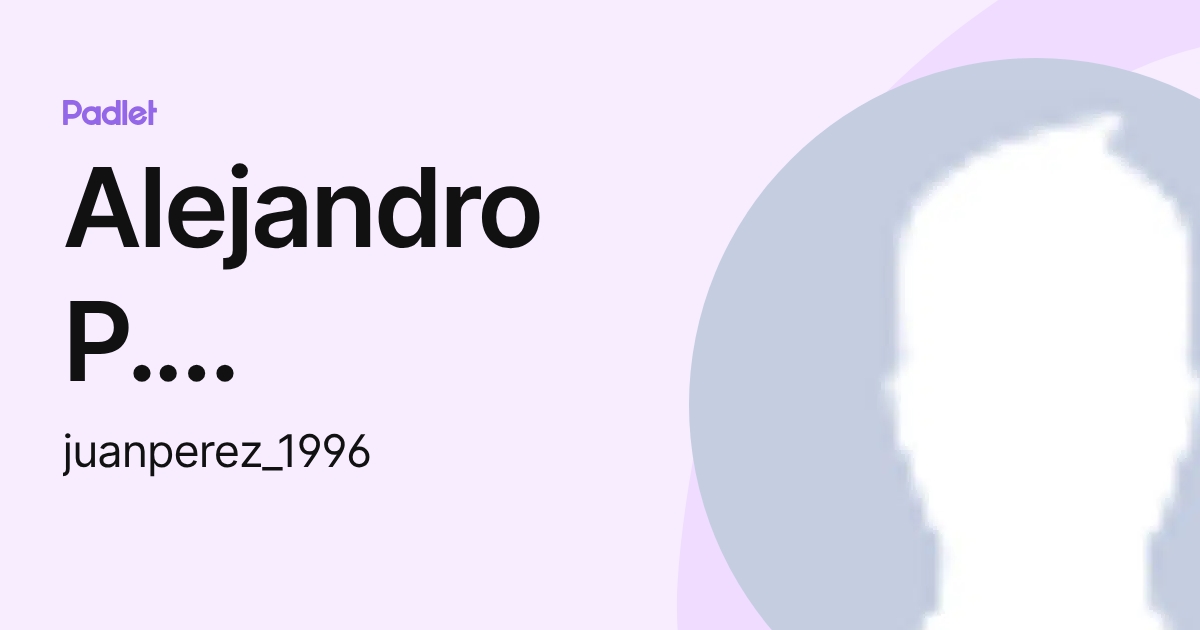 Alejandro P. Belmontes (juanperez_1996) profile | Padlet