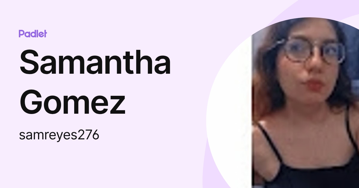 Samantha Gomez (samreyes276) profile | Padlet