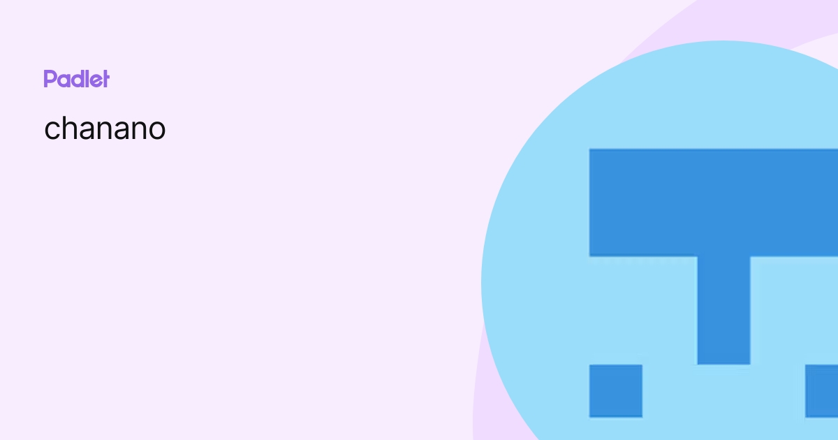 Chanano chanano profile | Padlet