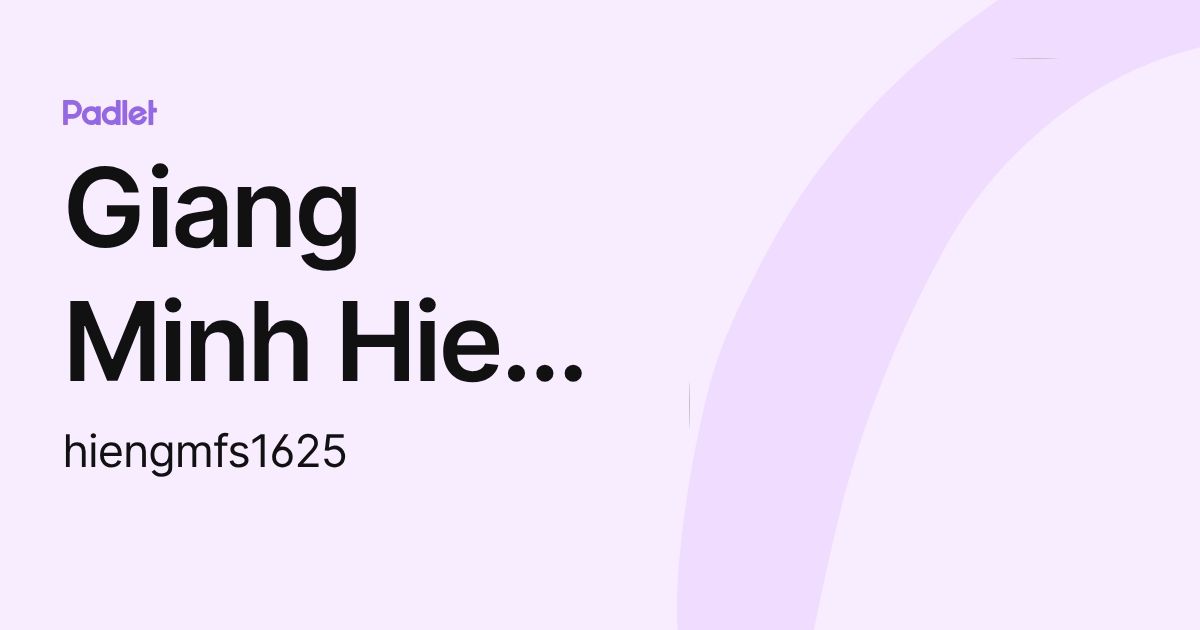 Giang Minh Hien (FSchool) (hiengmfs1625) profile | Padlet