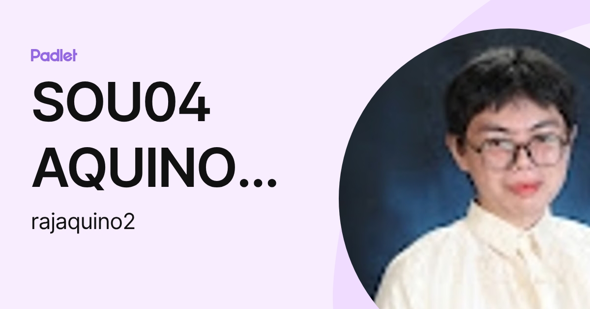 SOU04 AQUINO Raj (rajaquino2) profile | Padlet