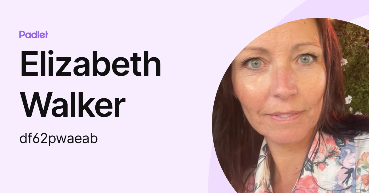 Elizabeth Walker Elizabeth Walker (df62pwaeab) profile | Padlet