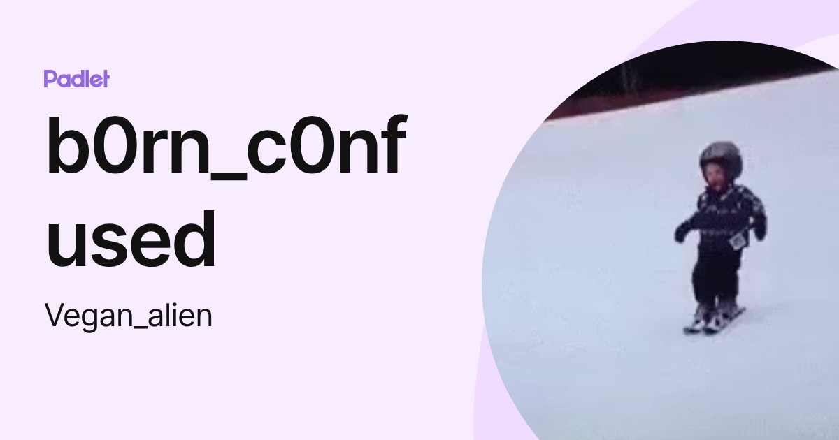 b0rn_c0nfused (Vegan_alien) profile | Padlet