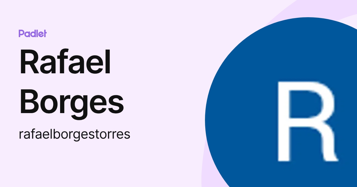Rafael Borges (rafaelborgestorres) profile | Padlet
