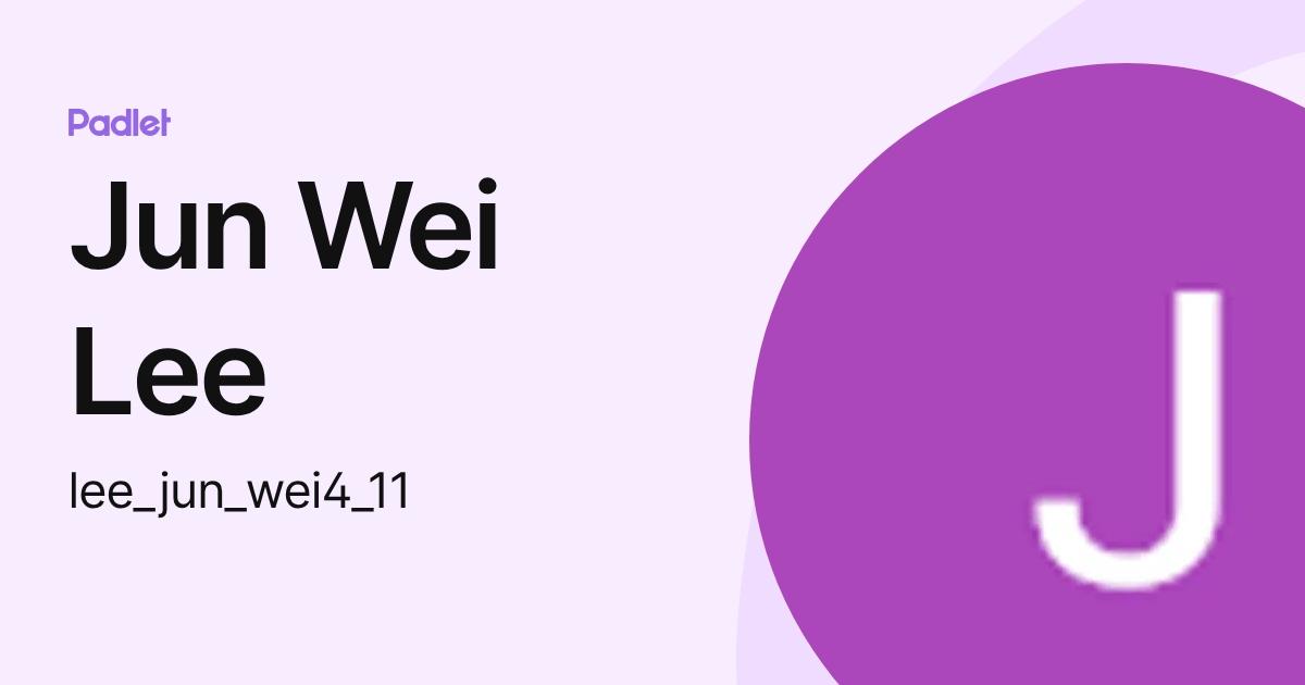 Jun Wei Lee (lee_jun_wei4_11) profile | Padlet