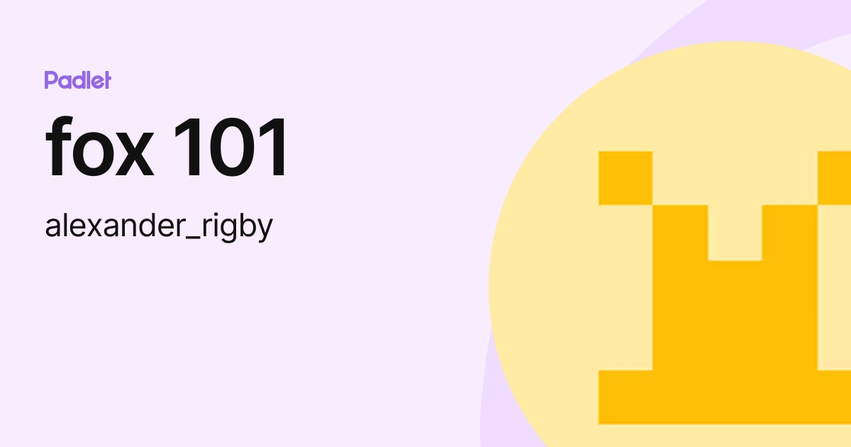 fox 101 (alexander_rigby) profile | Padlet
