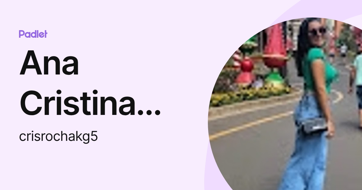 Ana Cristina Rocha (crisrochakg5) profile | Padlet