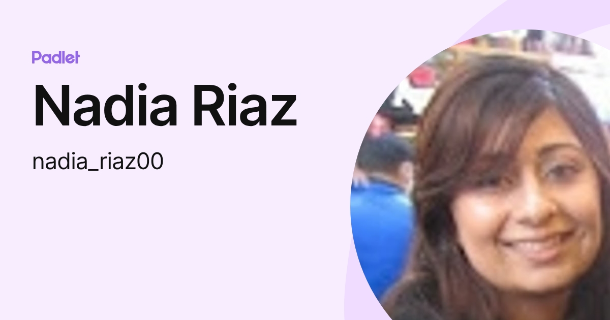 Nadia Riaz (nadia_riaz00) profile | Padlet