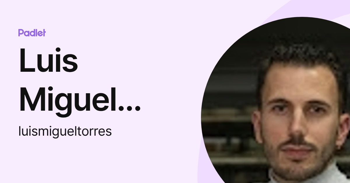 Luis Miguel Torres Fernández (luismigueltorres) profile | Padlet