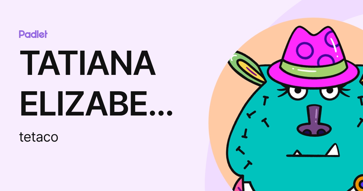 TATIANA ELIZABETH TACO TACO (tetaco) profile | Padlet
