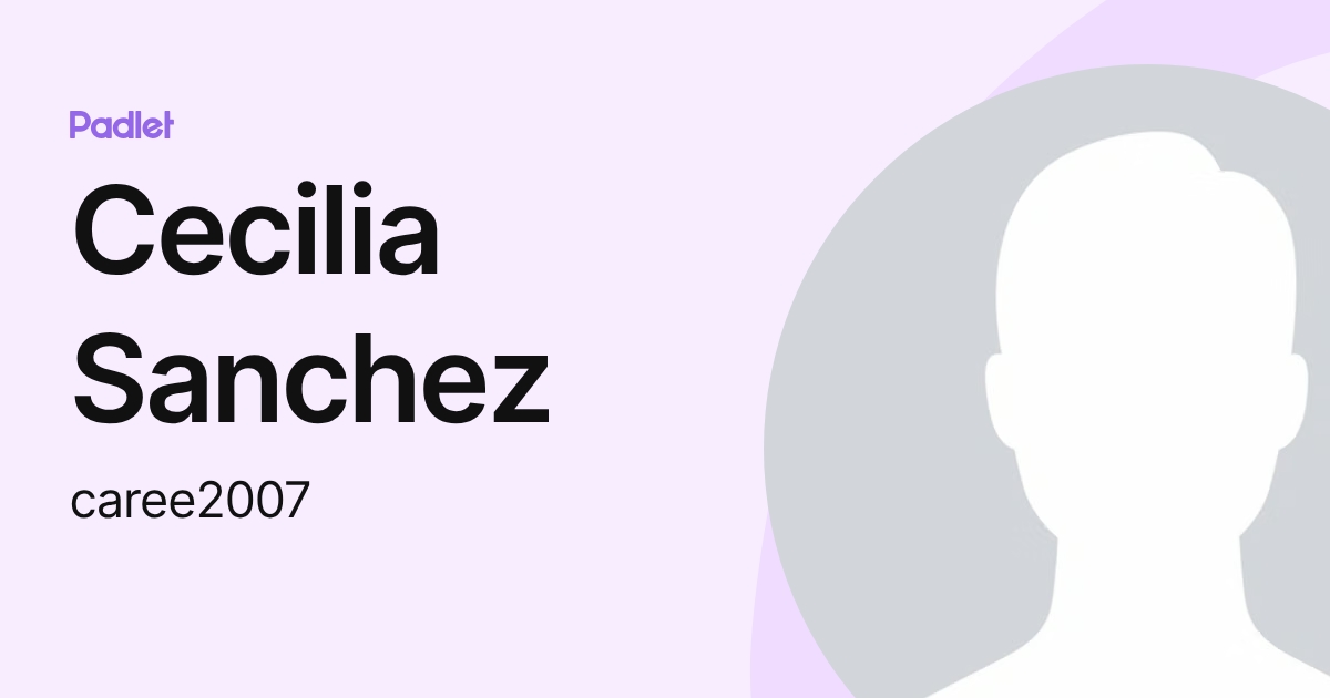 Cecilia Sanchez (caree2007) profile | Padlet