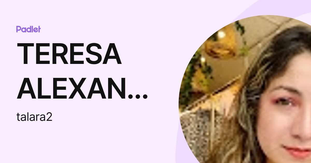 TERESA ALEXANDRA LARA LARA (talara2) profile | Padlet