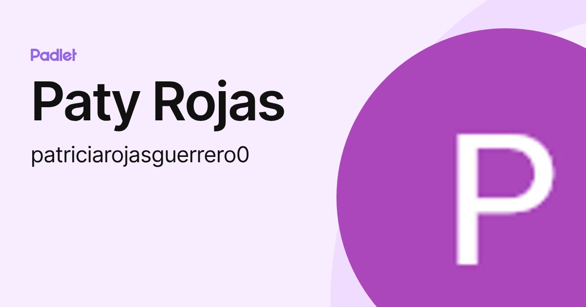 Paty Rojas (patriciarojasguerrero0) profile | Padlet