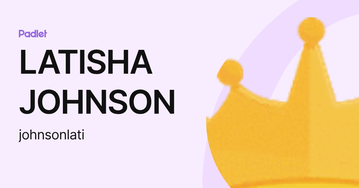LATISHA JOHNSON (johnsonlati) profile | Padlet