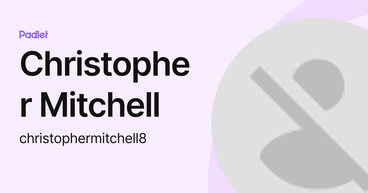 Christopher Mitchell (christophermitchell8) profile | Padlet