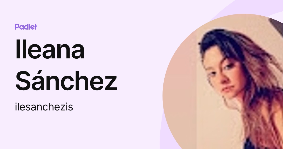 Ileana Sánchez (ilesanchezis) profile | Padlet