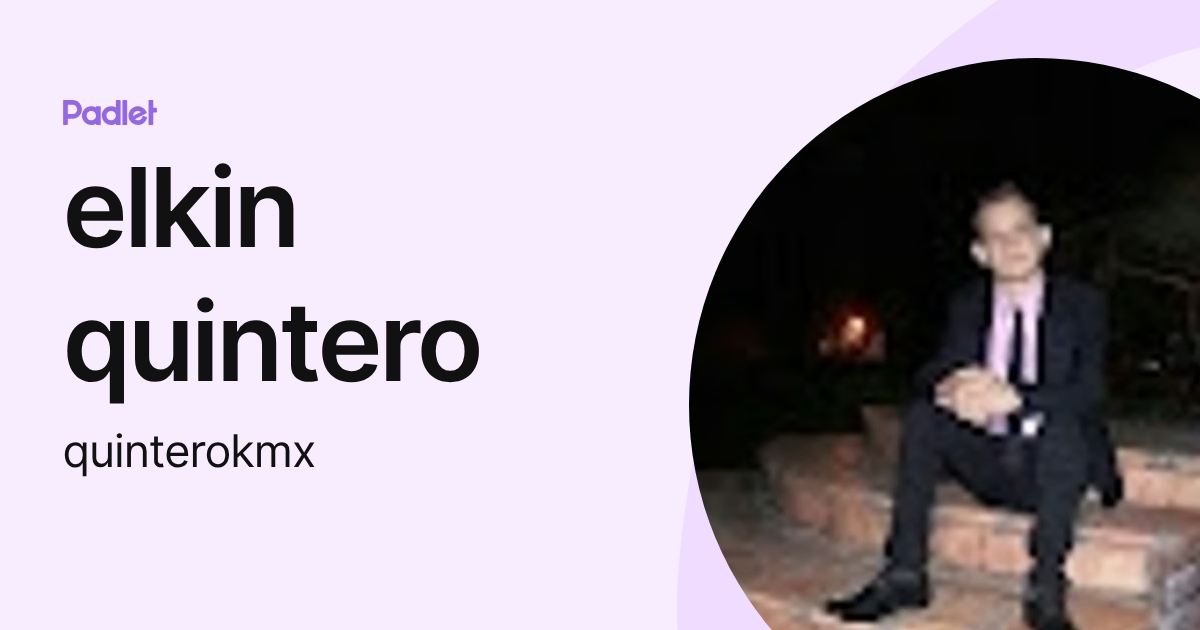 elkin quintero (quinterokmx) profile | Padlet