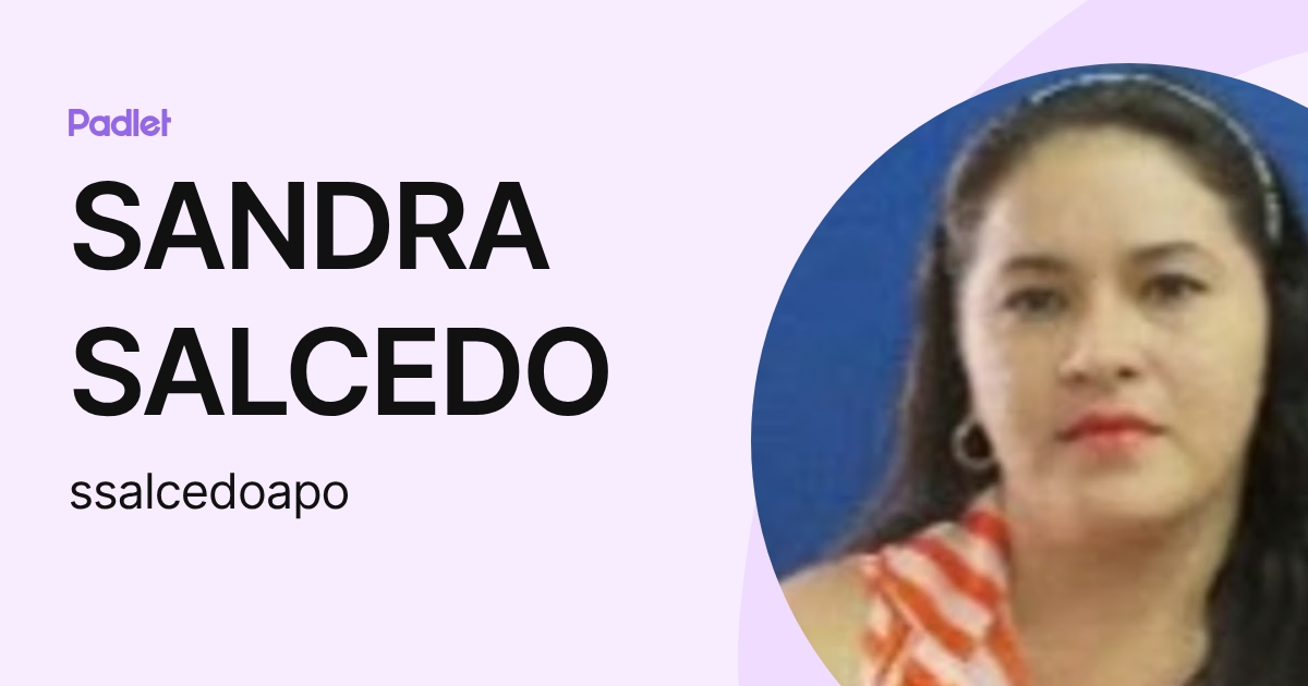 SANDRA SALCEDO (ssalcedoapo) profile | Padlet