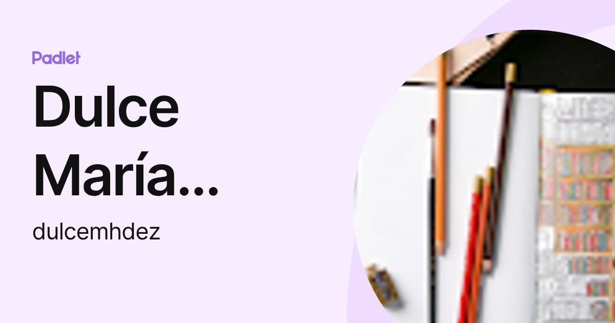 Dulce María Hernández Morales (dulcemhdez) profile | Padlet