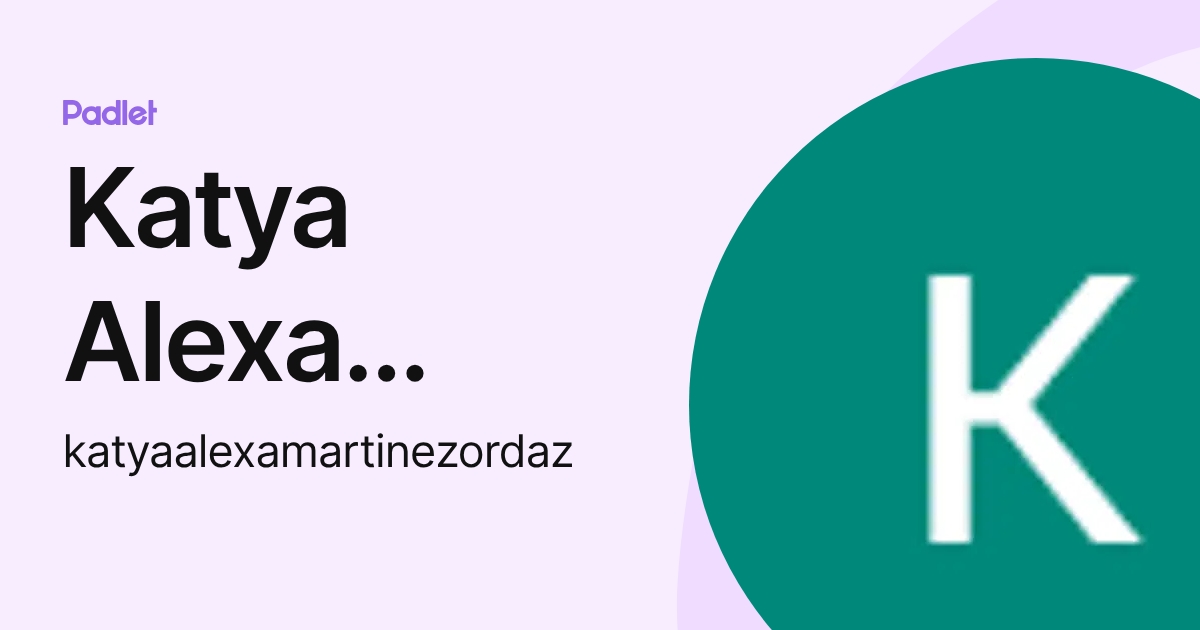Katya Alexa Martínez Ordaz (katyaalexamartinezordaz) profile | Padlet