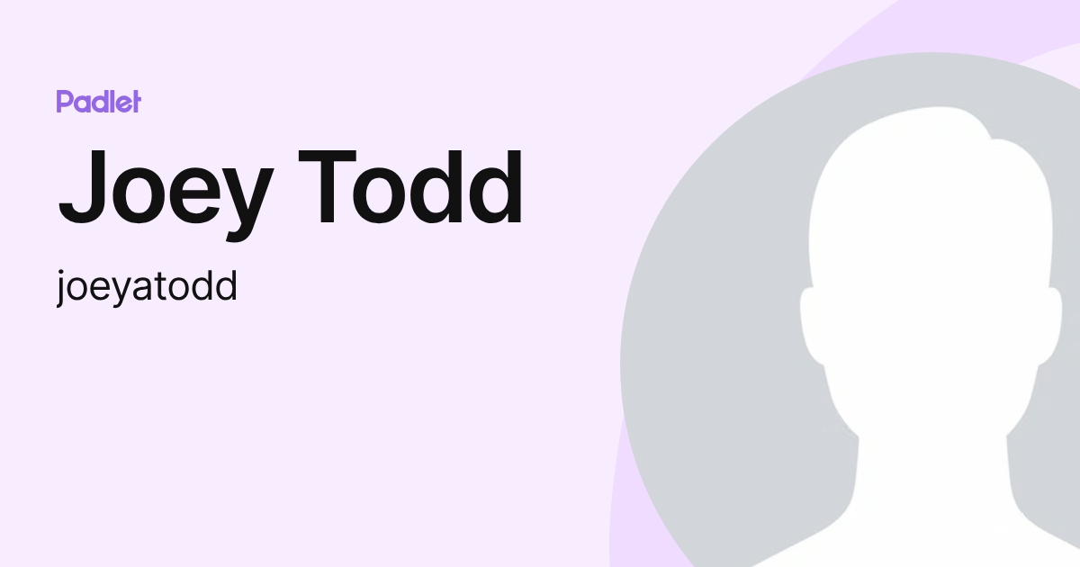 Joey Todd (joeyatodd) profile | Padlet