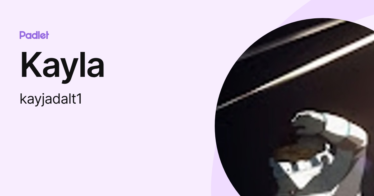 Kayla (kayjadalt1) profile | Padlet