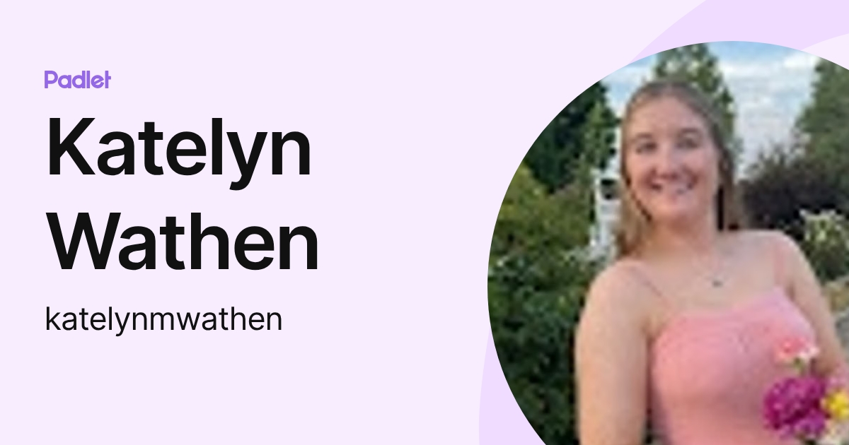 Katelyn Wathen (katelynmwathen) profile | Padlet