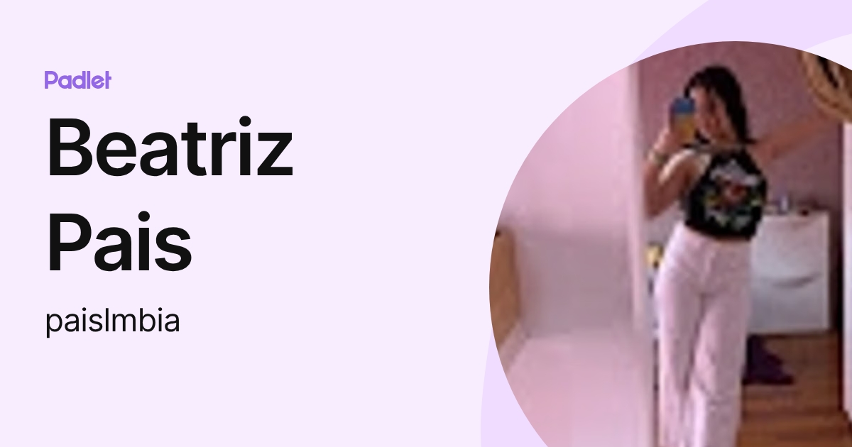 Beatriz Pais (paislmbia) profile | Padlet