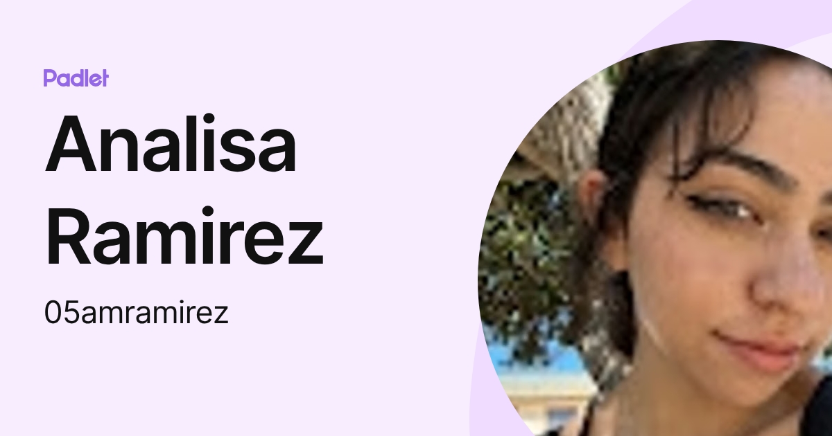 Analisa Ramirez (05amramirez) profile | Padlet