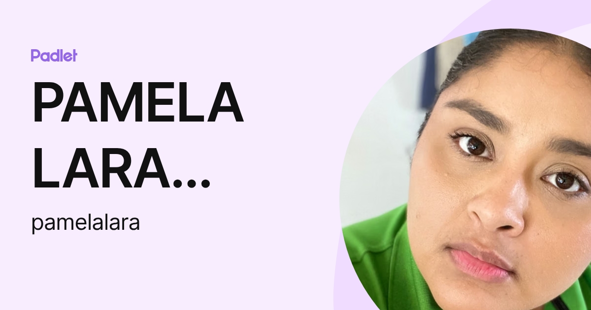 PAMELA LARA LEON (pamelalara) profile | Padlet