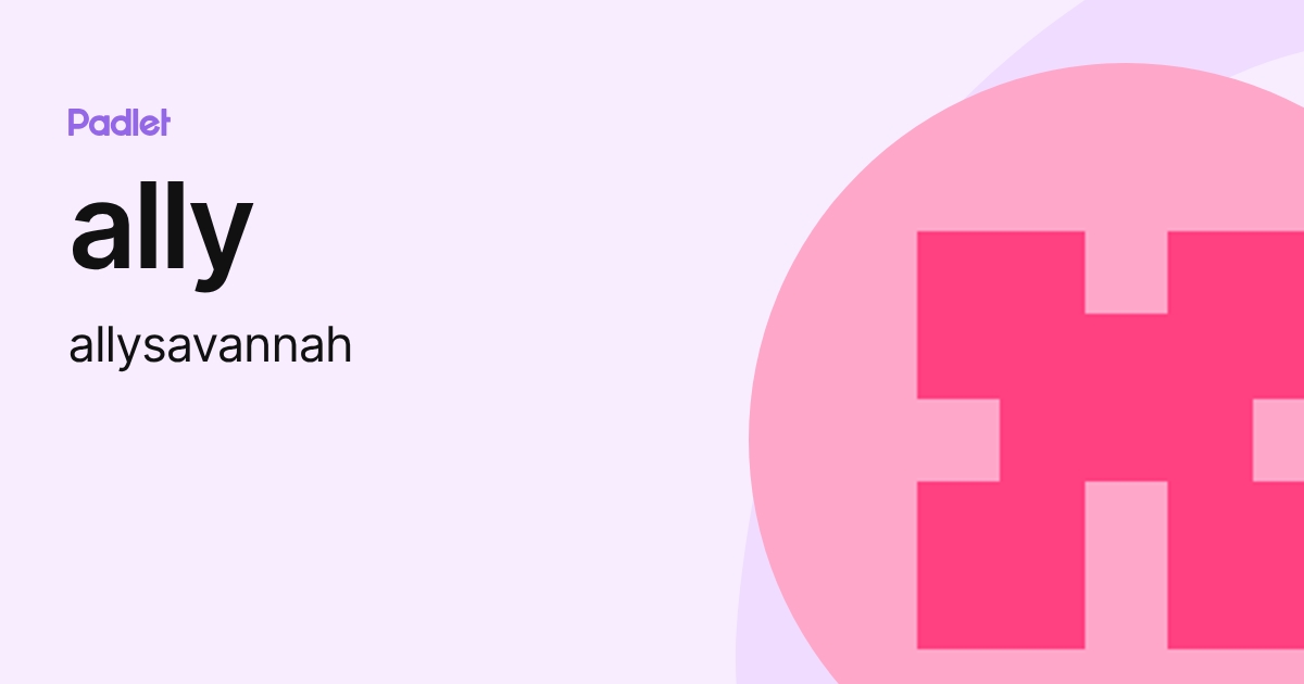 ally (allysavannah) profile | Padlet