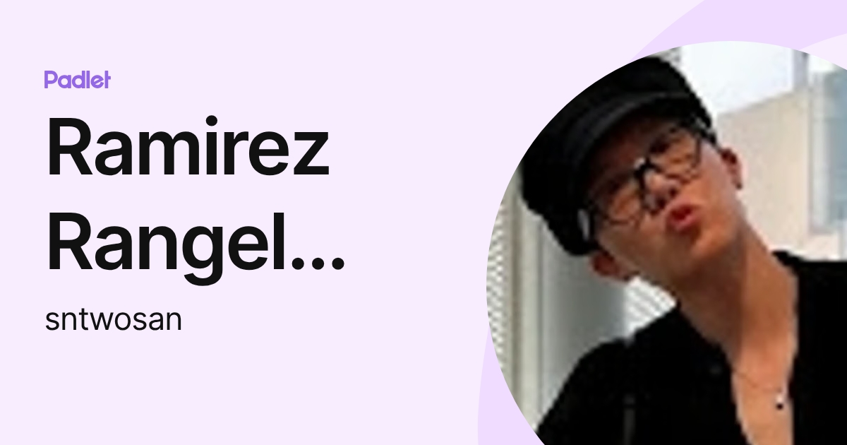 Ramirez Rangel Lxxnws (sntwosan) profile | Padlet