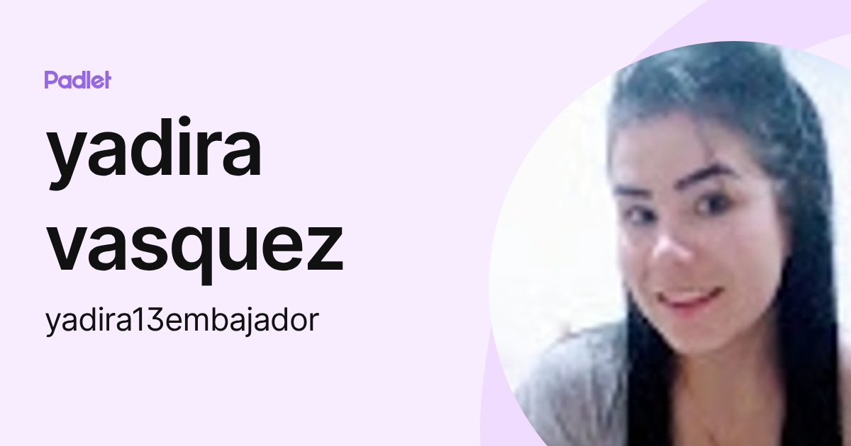 yadira vasquez (yadira13embajador) profile | Padlet