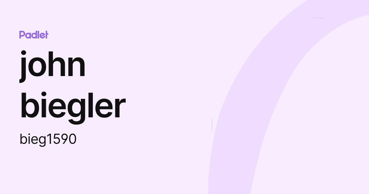 john biegler (bieg1590) profile | Padlet